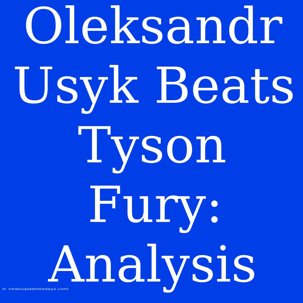 Oleksandr Usyk Beats Tyson Fury: Analysis