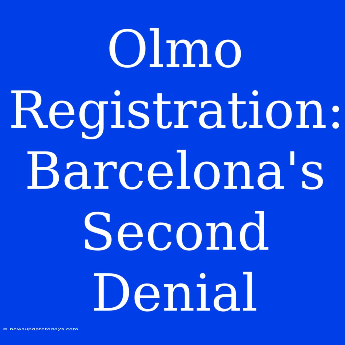 Olmo Registration: Barcelona's Second Denial