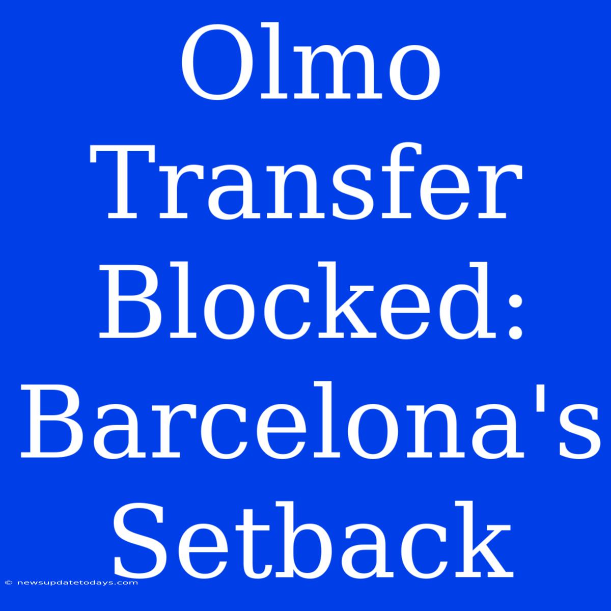 Olmo Transfer Blocked: Barcelona's Setback