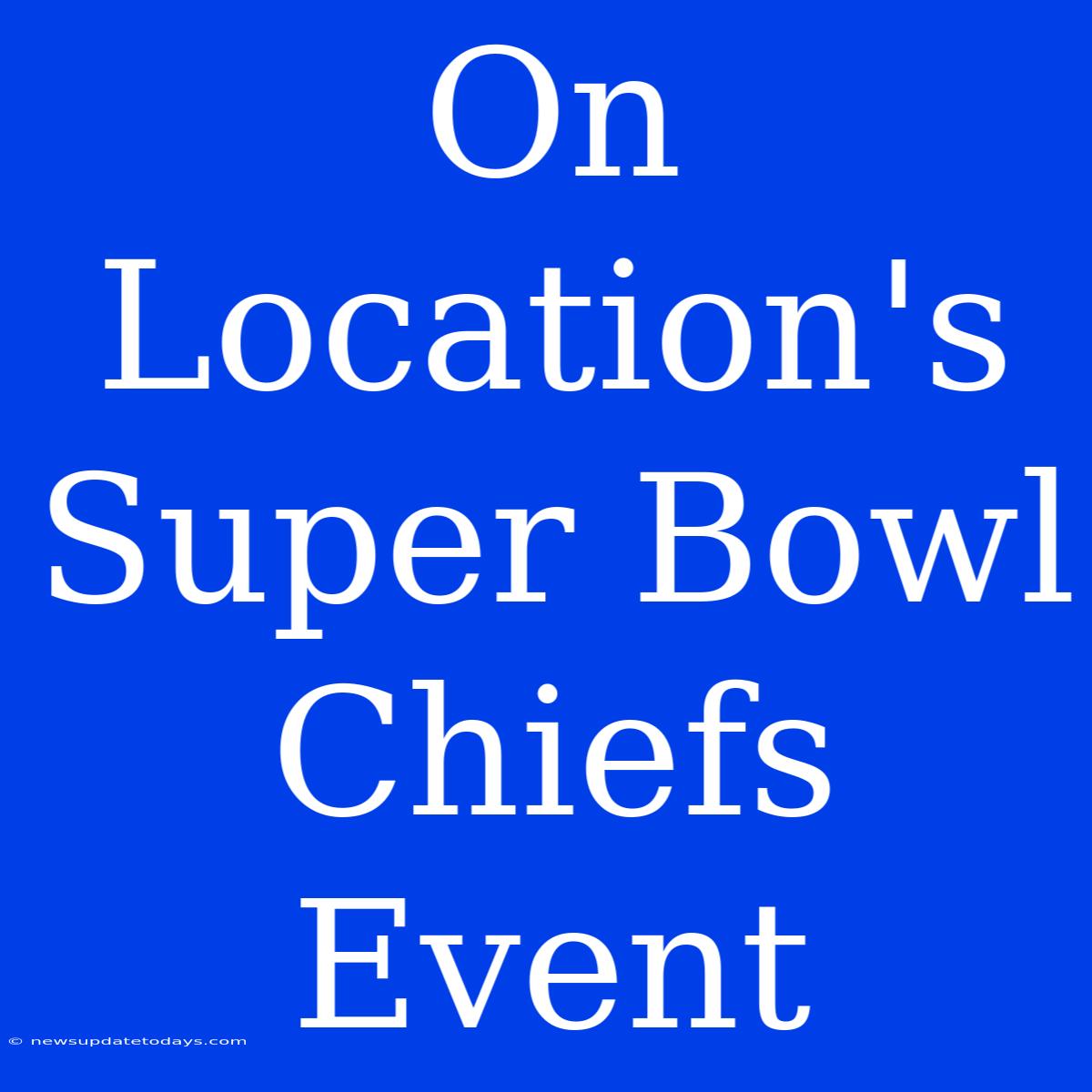 On Location's Super Bowl Chiefs Event