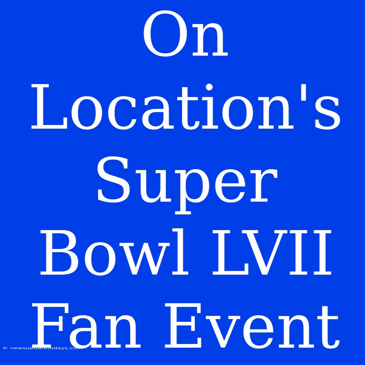 On Location's Super Bowl LVII Fan Event