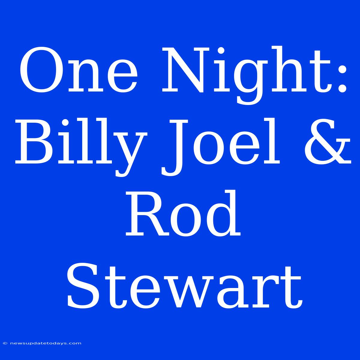 One Night: Billy Joel & Rod Stewart