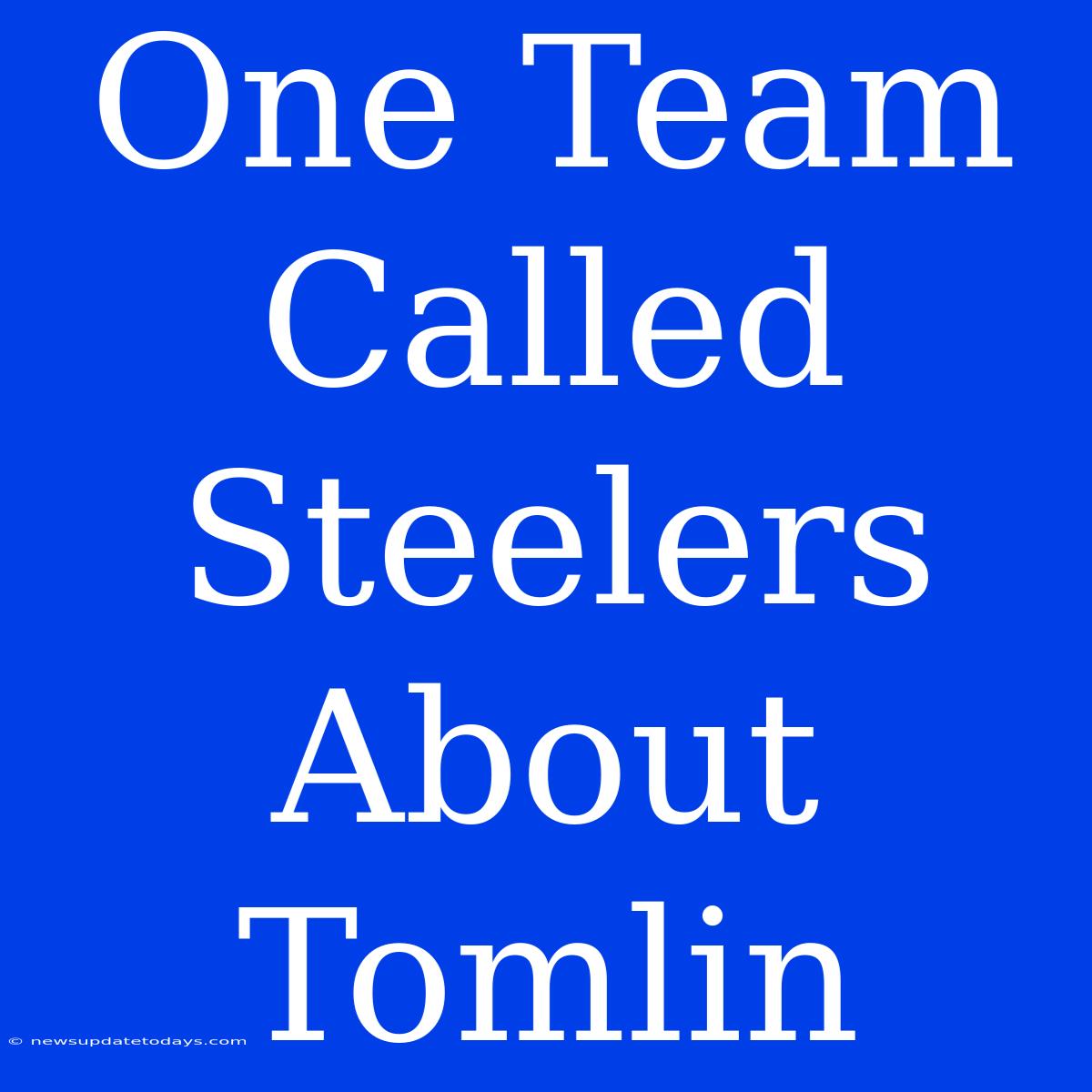 One Team Called Steelers About Tomlin