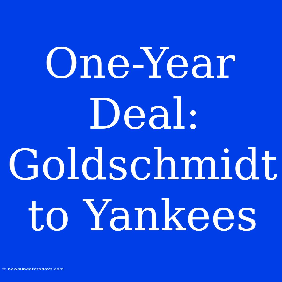 One-Year Deal: Goldschmidt To Yankees