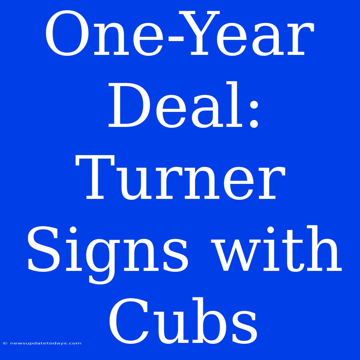 One-Year Deal: Turner Signs With Cubs