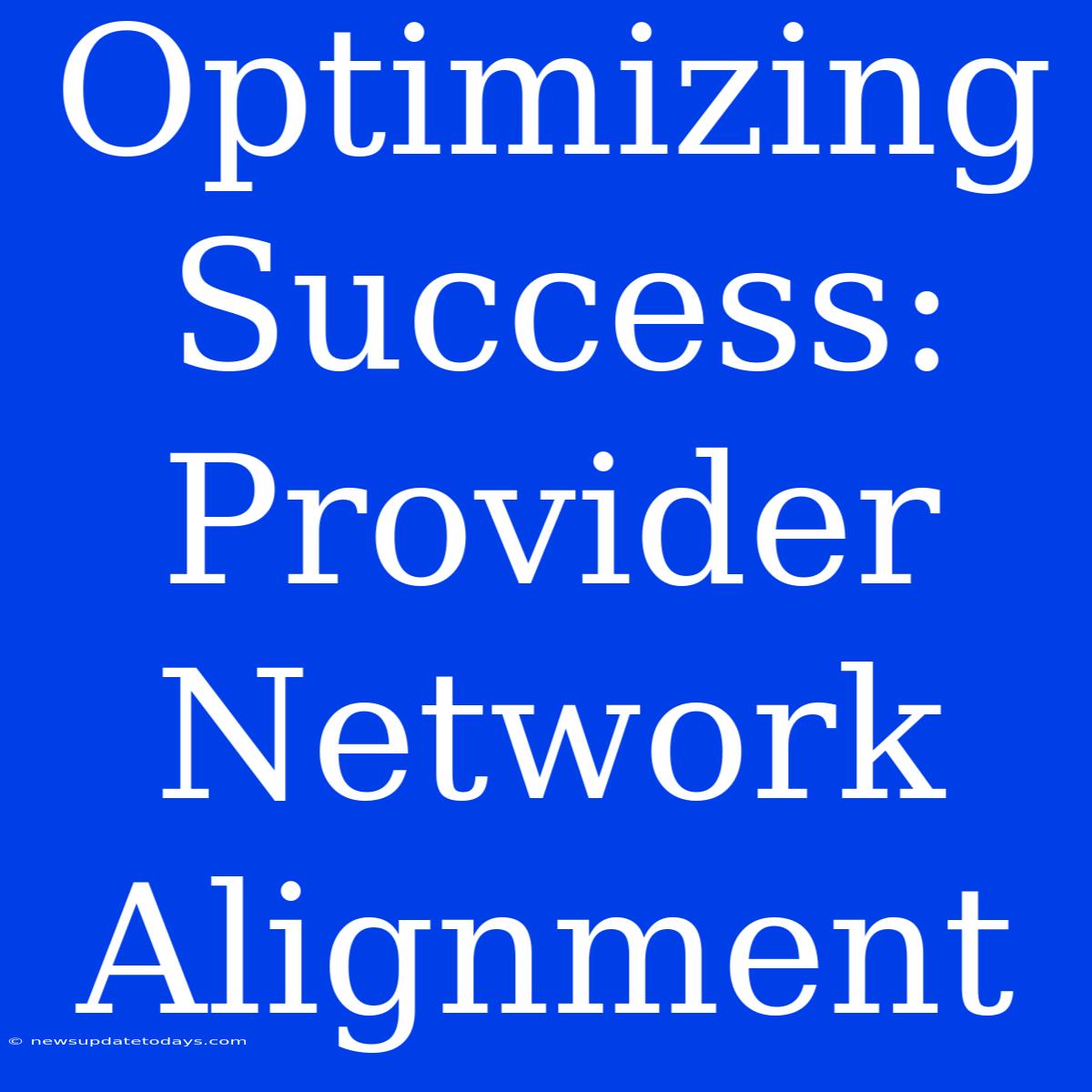 Optimizing Success: Provider Network Alignment