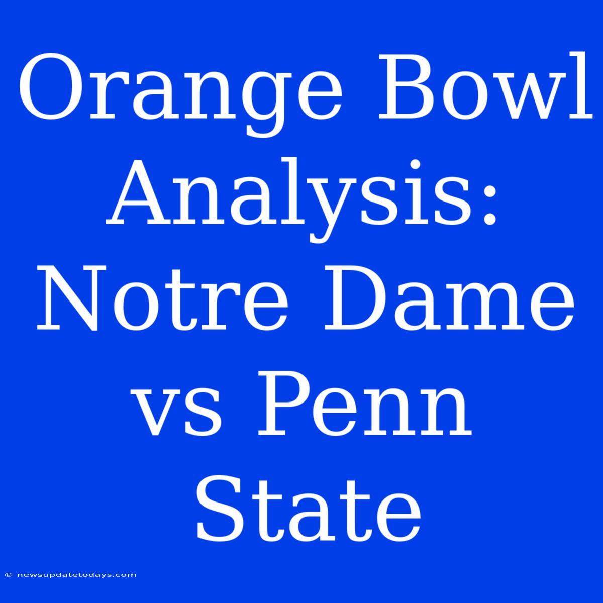 Orange Bowl Analysis: Notre Dame Vs Penn State