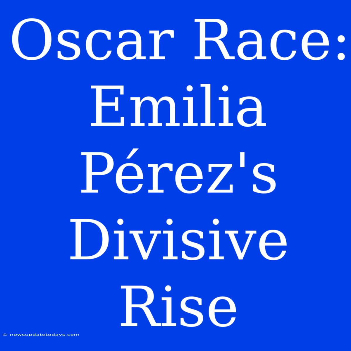 Oscar Race: Emilia Pérez's Divisive Rise