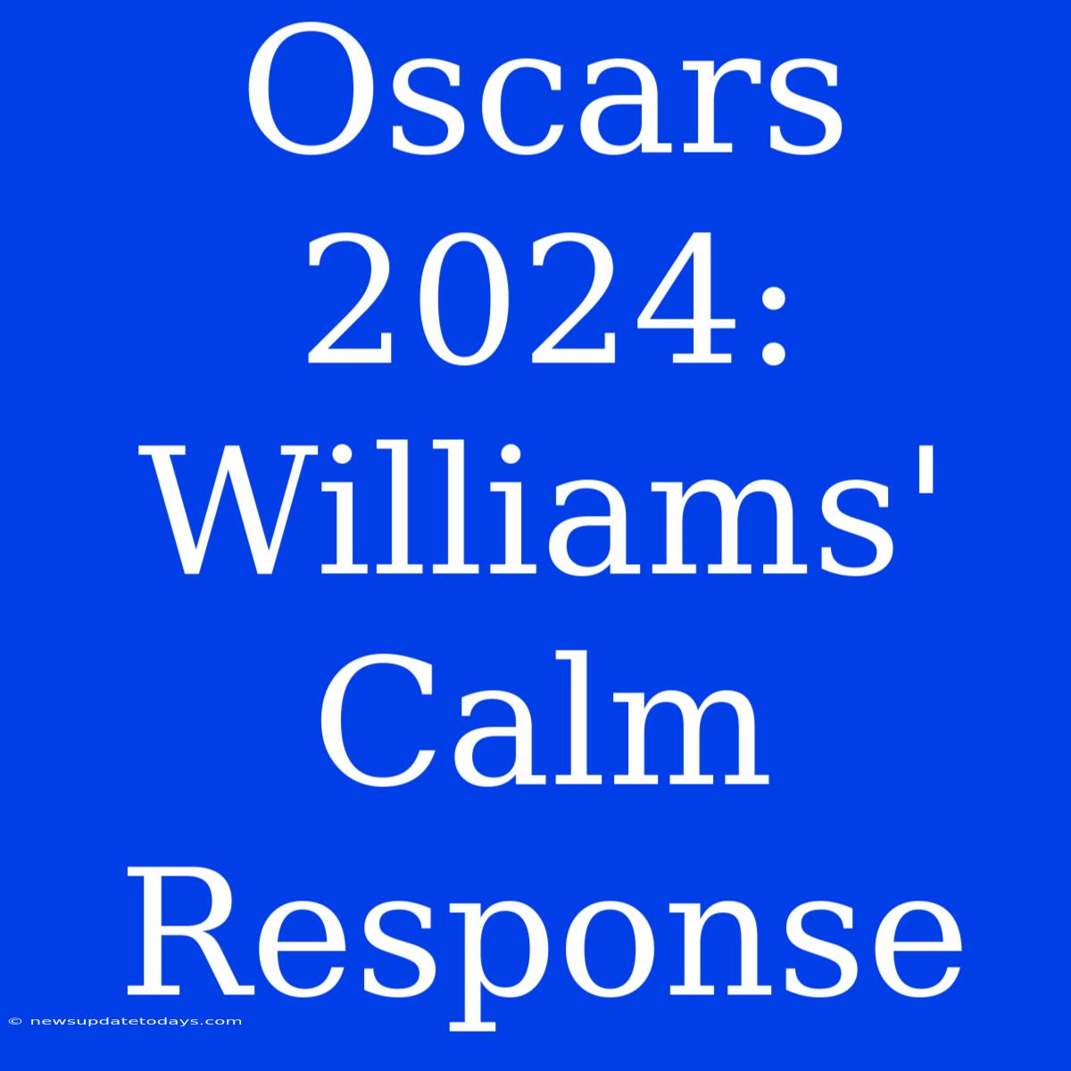 Oscars 2024: Williams' Calm Response