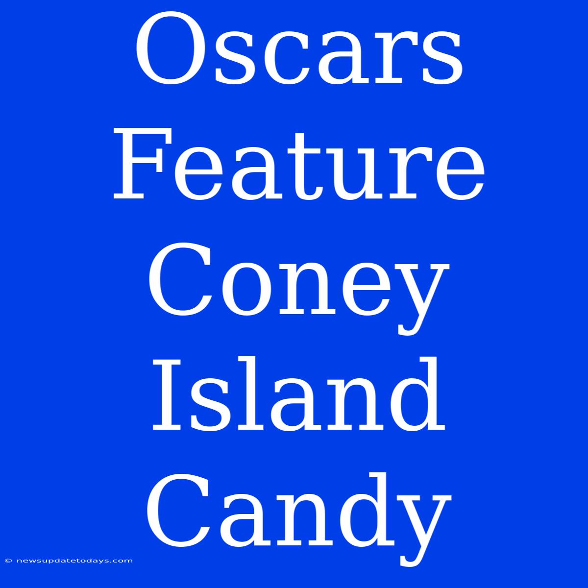 Oscars Feature Coney Island Candy