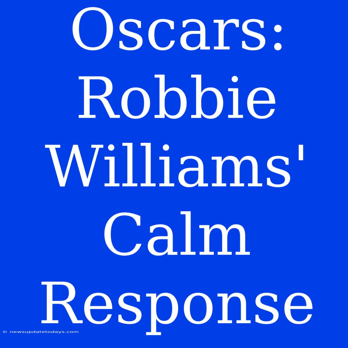 Oscars: Robbie Williams' Calm Response