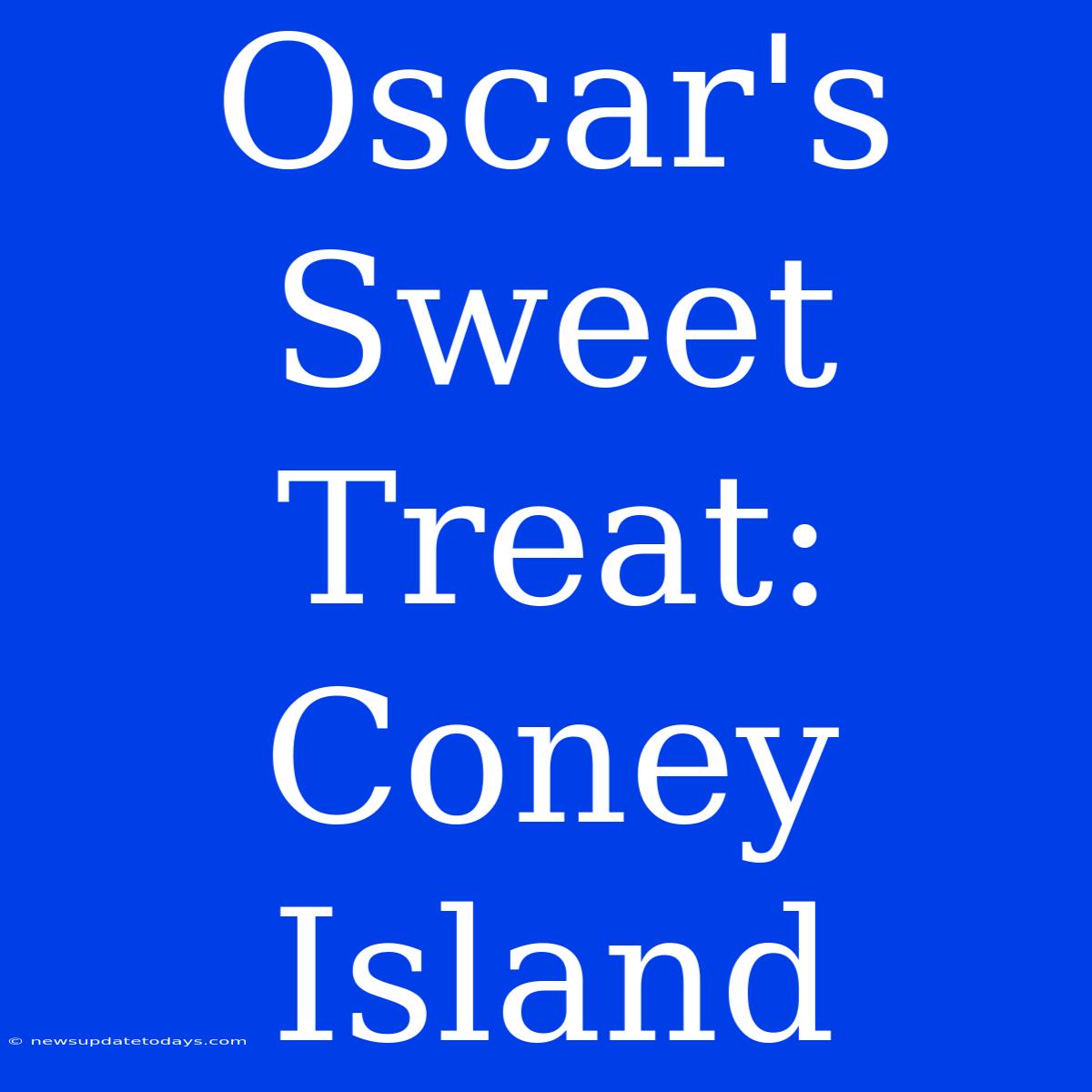 Oscar's Sweet Treat: Coney Island