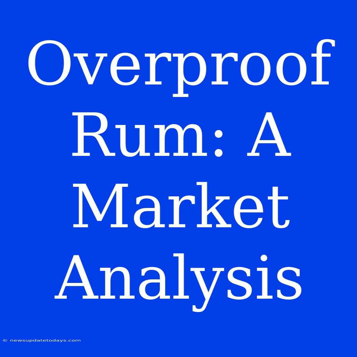 Overproof Rum: A Market Analysis