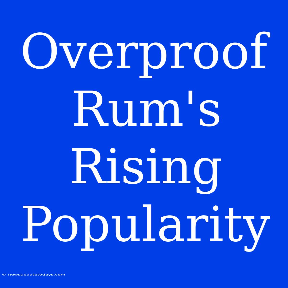 Overproof Rum's Rising Popularity