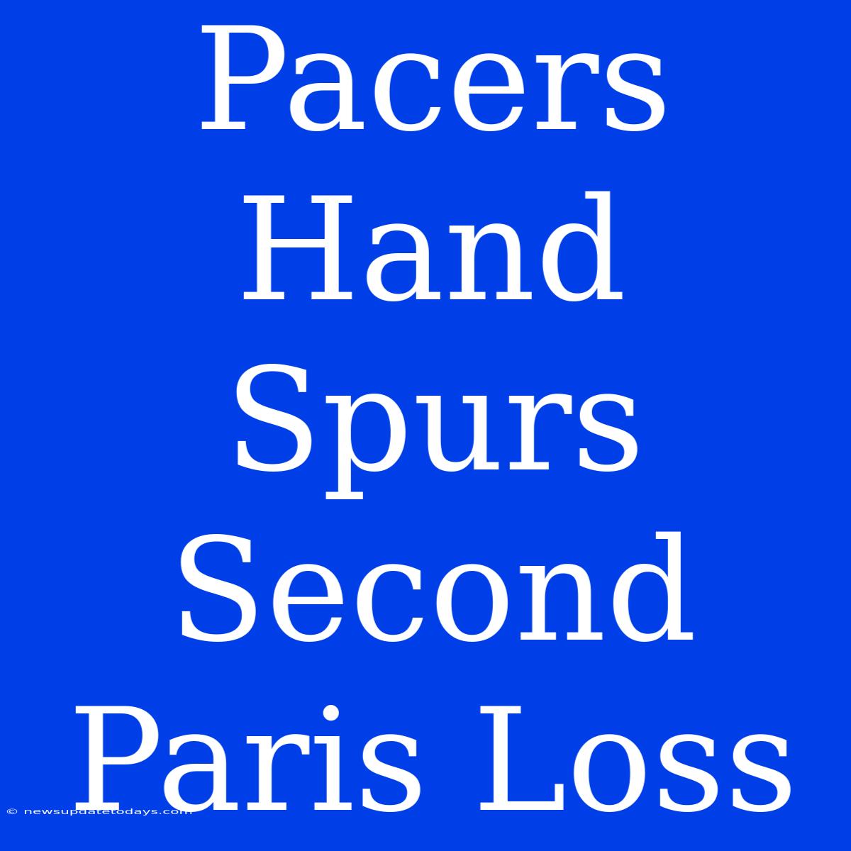 Pacers Hand Spurs Second Paris Loss