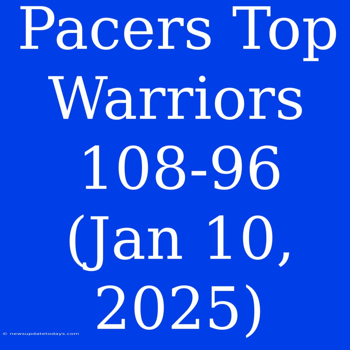 Pacers Top Warriors 108-96 (Jan 10, 2025)