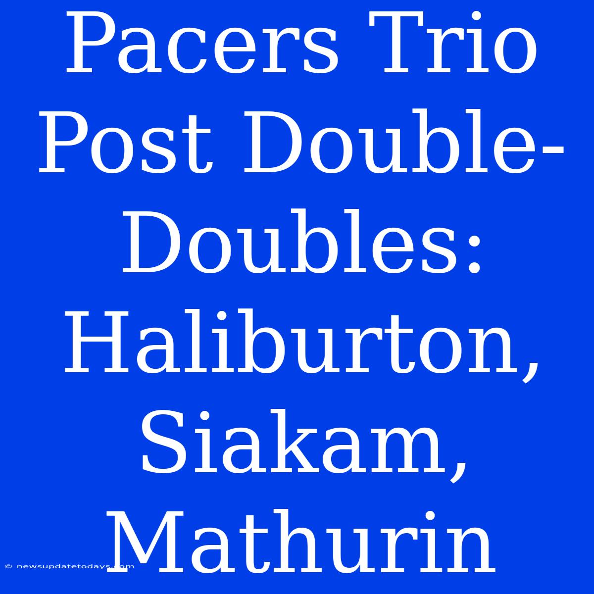 Pacers Trio Post Double-Doubles: Haliburton, Siakam, Mathurin