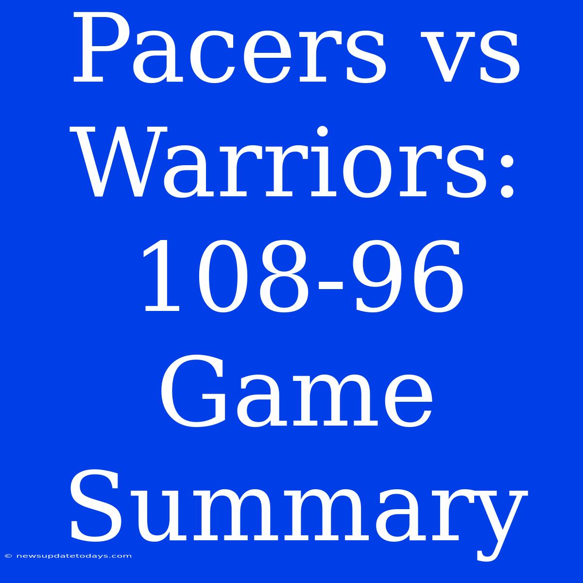 Pacers Vs Warriors: 108-96 Game Summary