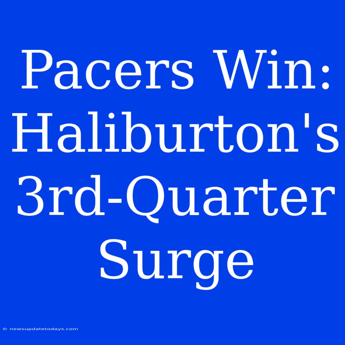 Pacers Win: Haliburton's 3rd-Quarter Surge