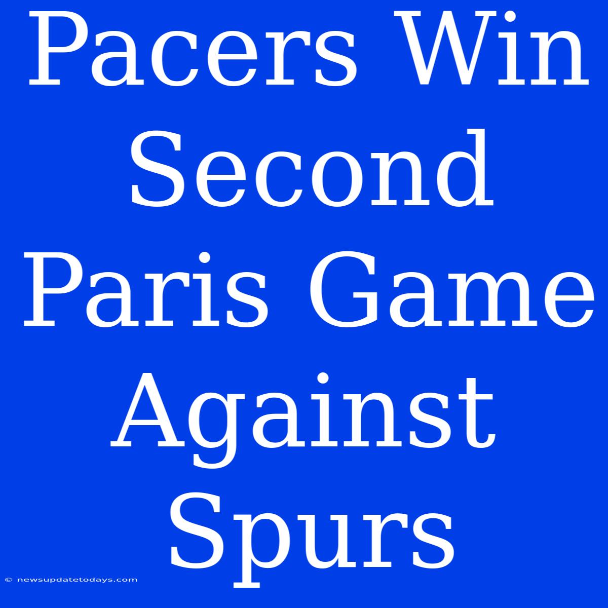 Pacers Win Second Paris Game Against Spurs