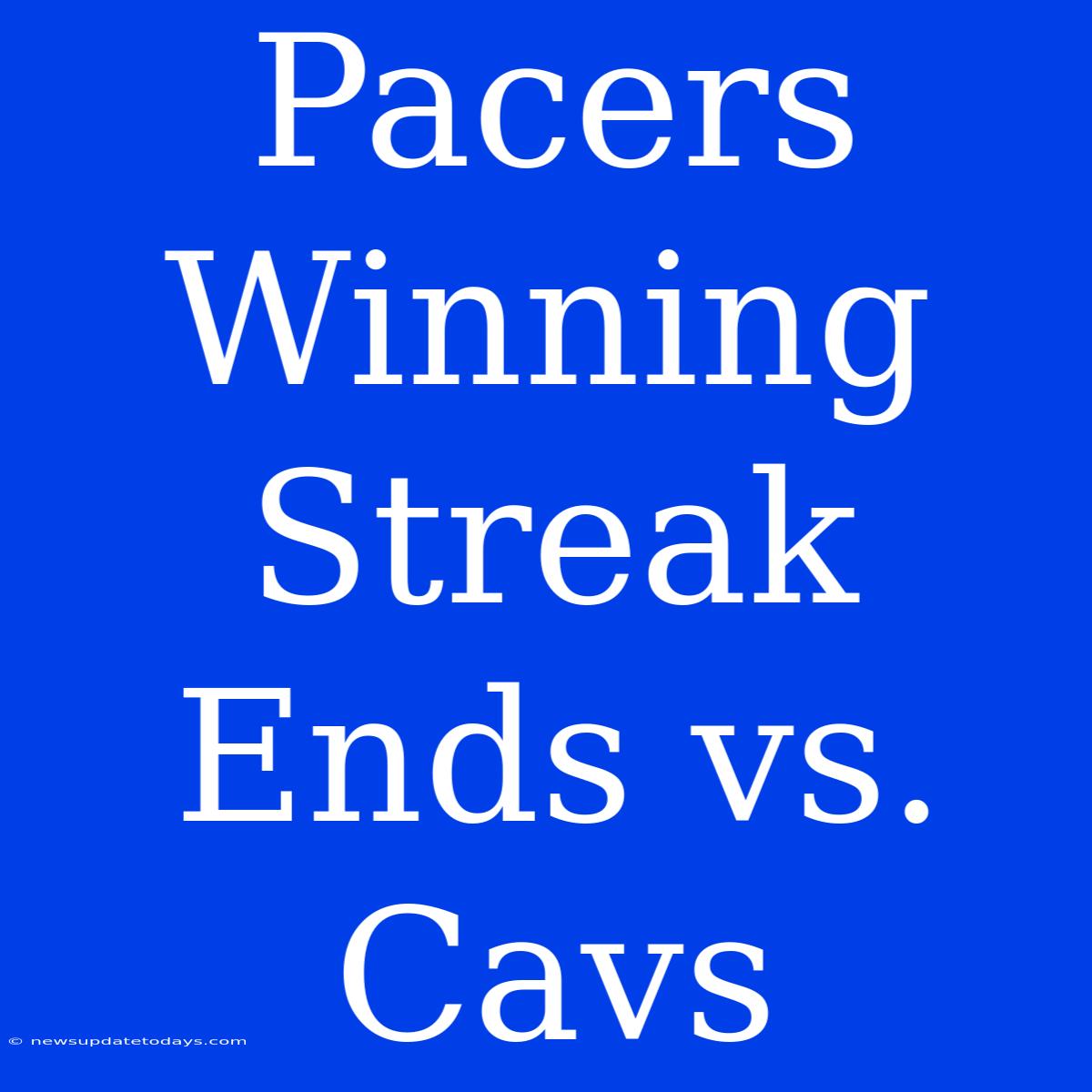 Pacers Winning Streak Ends Vs. Cavs