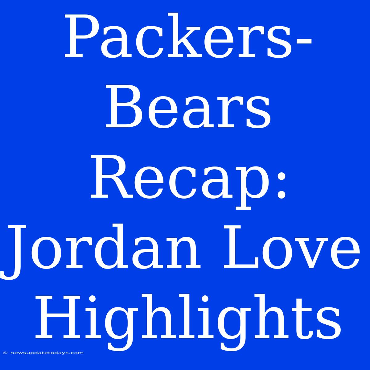 Packers-Bears Recap: Jordan Love Highlights