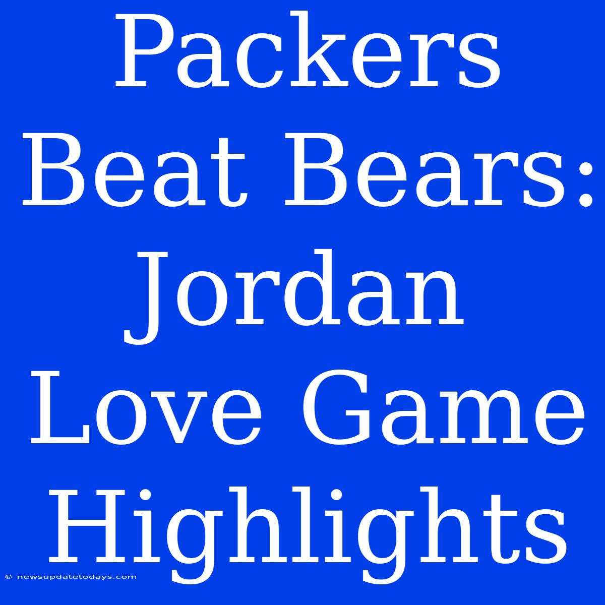 Packers Beat Bears: Jordan Love Game Highlights