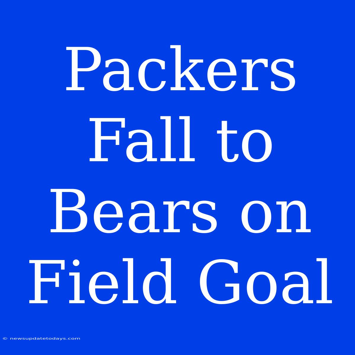 Packers Fall To Bears On Field Goal