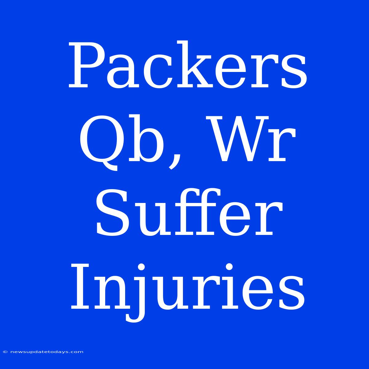 Packers Qb, Wr Suffer Injuries