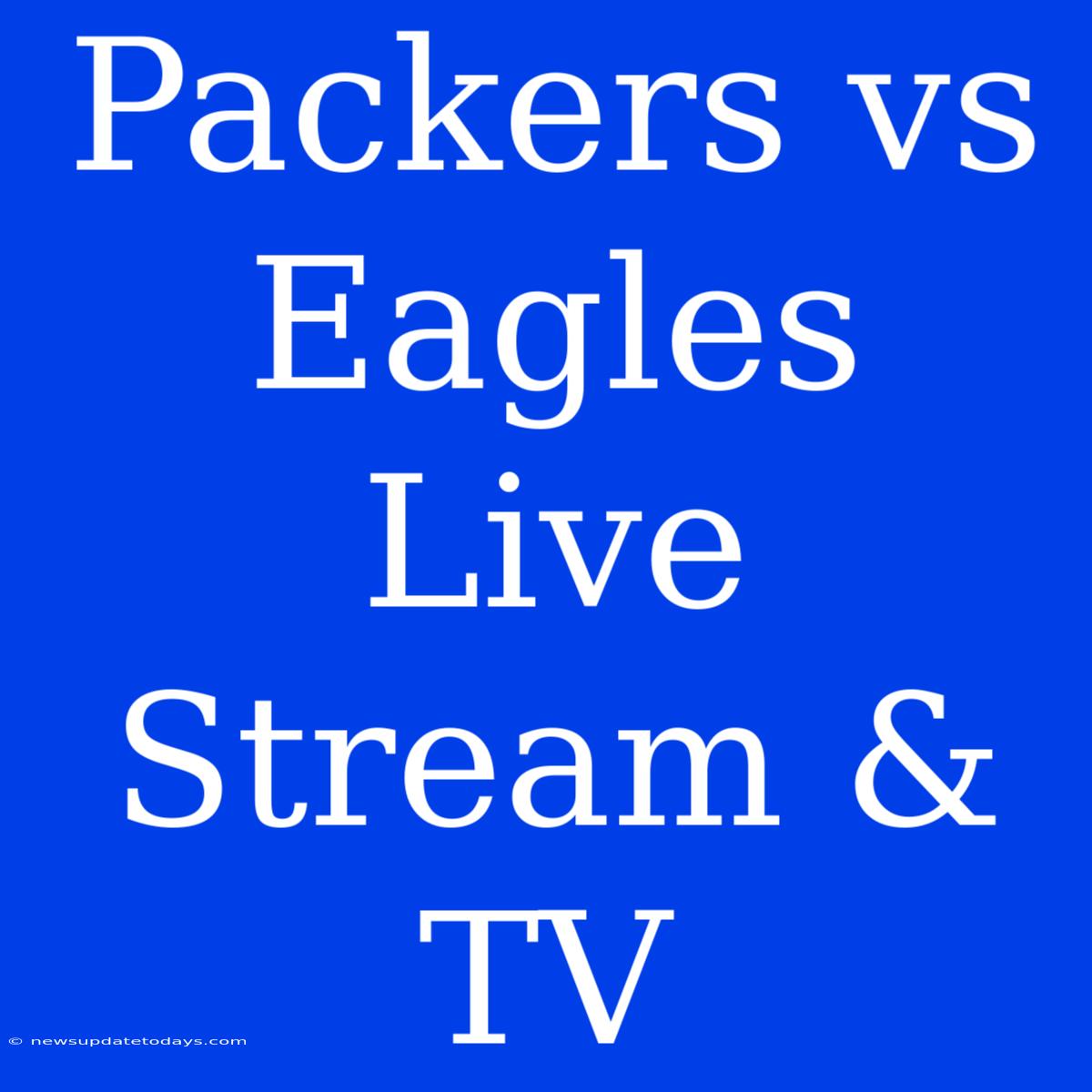 Packers Vs Eagles Live Stream & TV