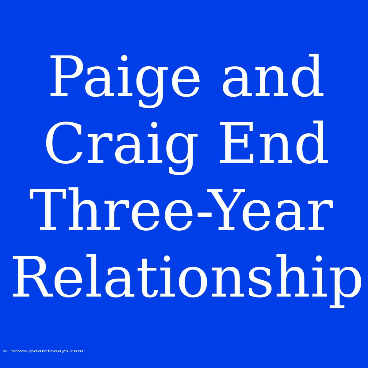 Paige And Craig End Three-Year Relationship