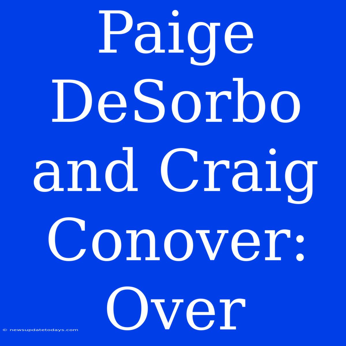 Paige DeSorbo And Craig Conover: Over