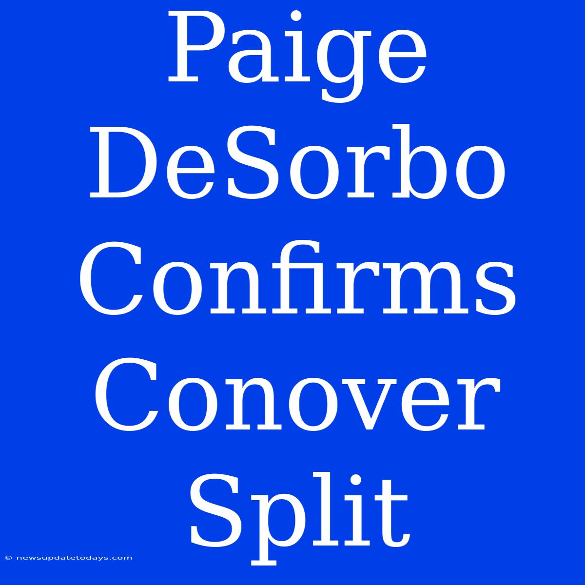 Paige DeSorbo Confirms Conover Split