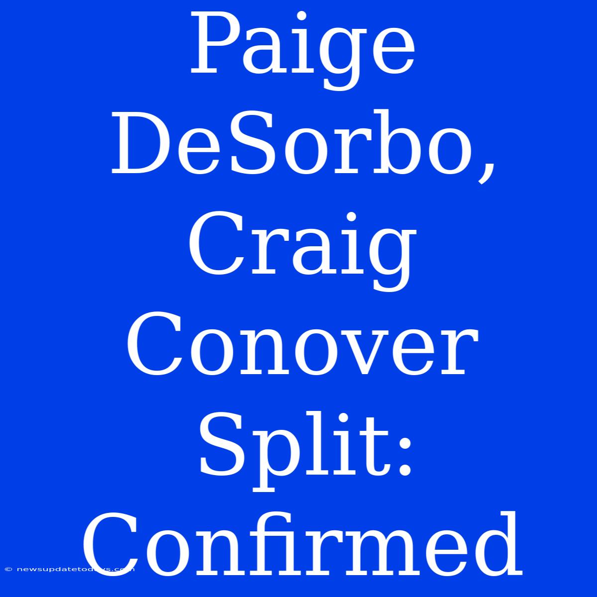 Paige DeSorbo, Craig Conover Split: Confirmed