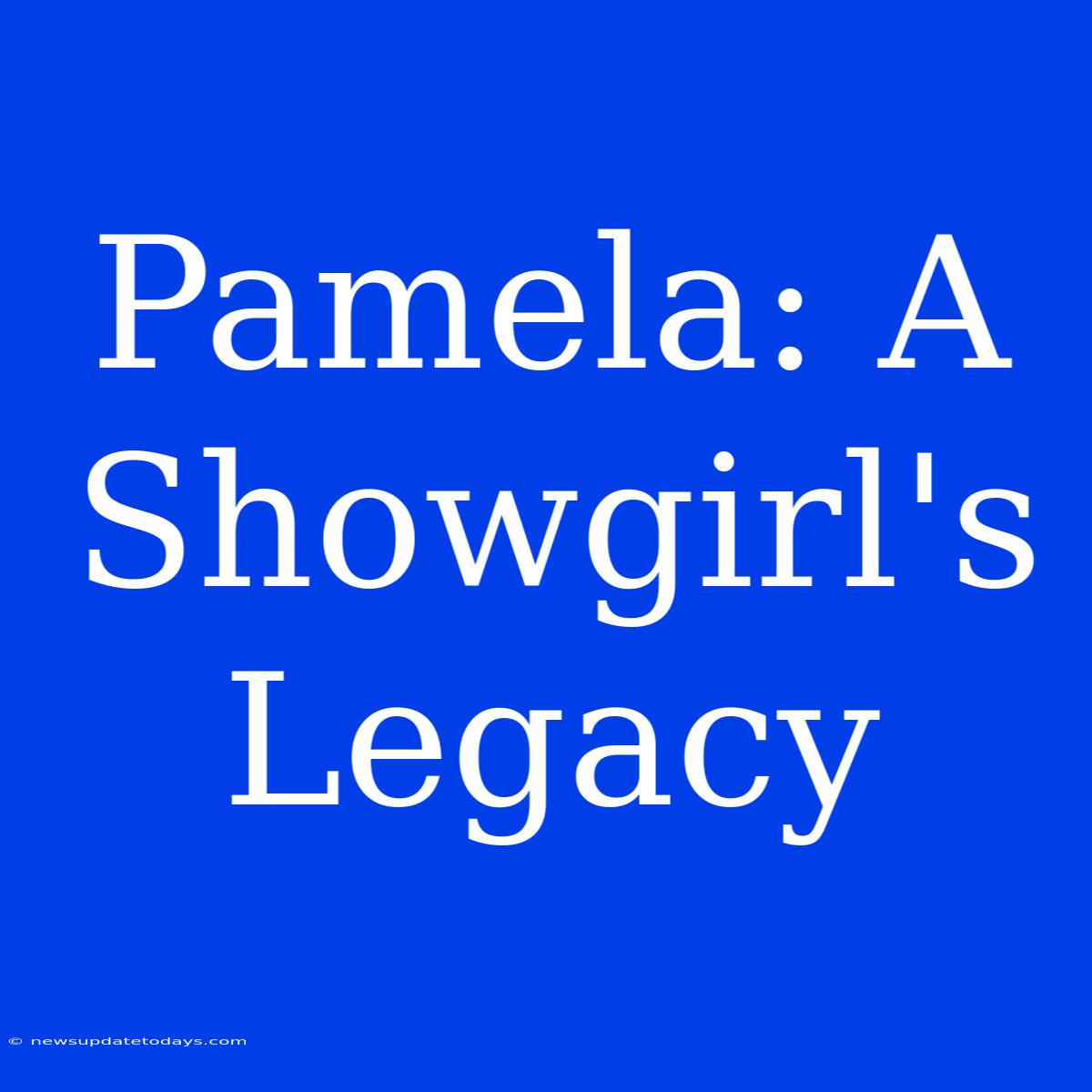 Pamela: A Showgirl's Legacy