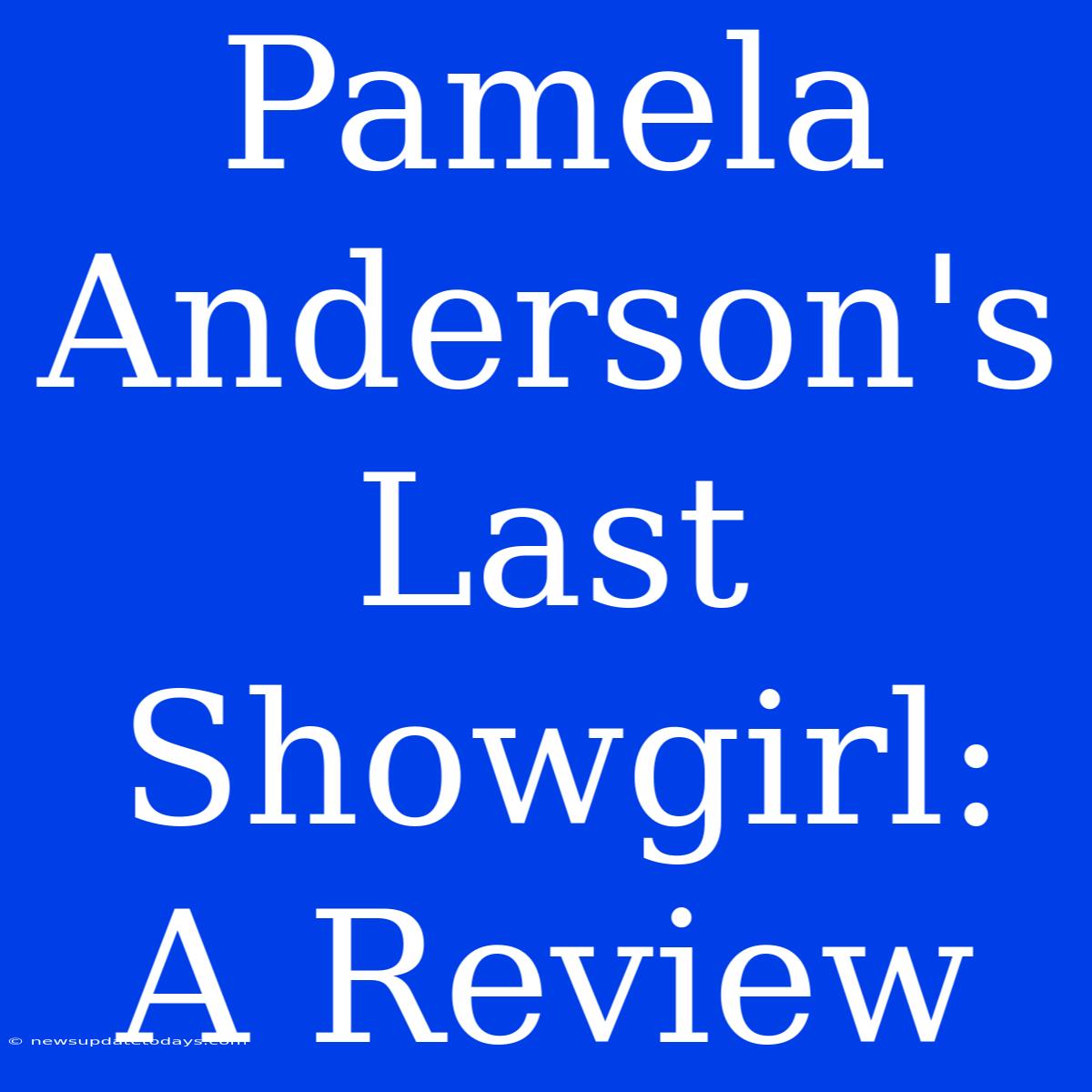 Pamela Anderson's Last Showgirl: A Review