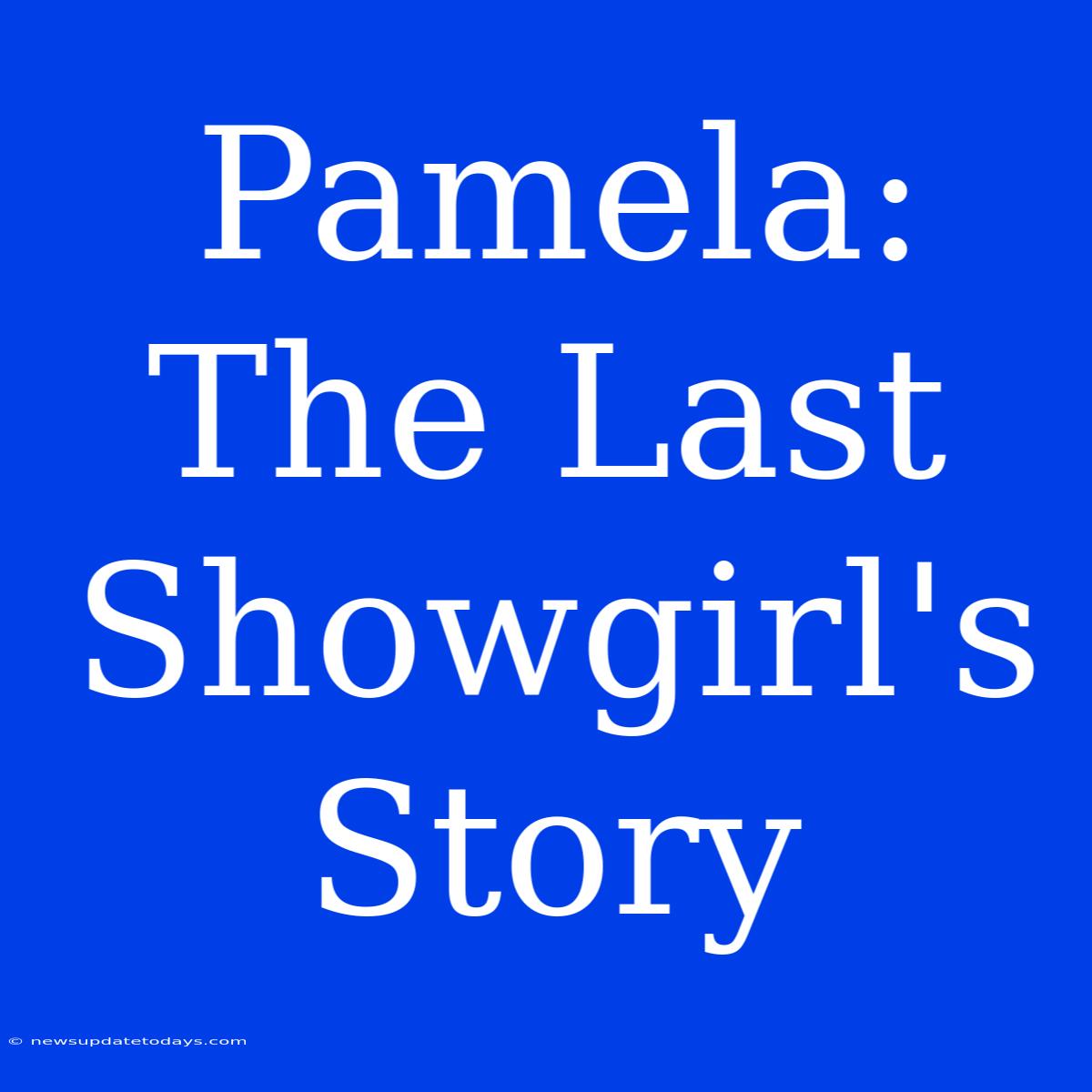 Pamela: The Last Showgirl's Story