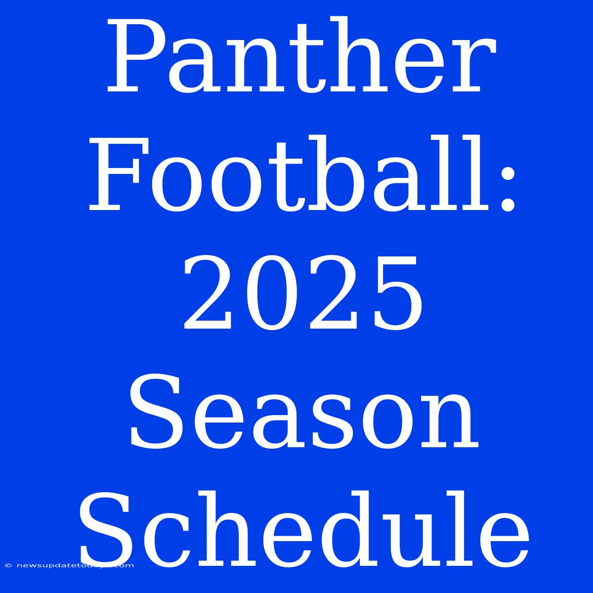 Panther Football: 2025 Season Schedule