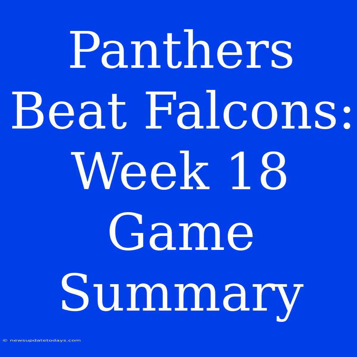 Panthers Beat Falcons: Week 18 Game Summary