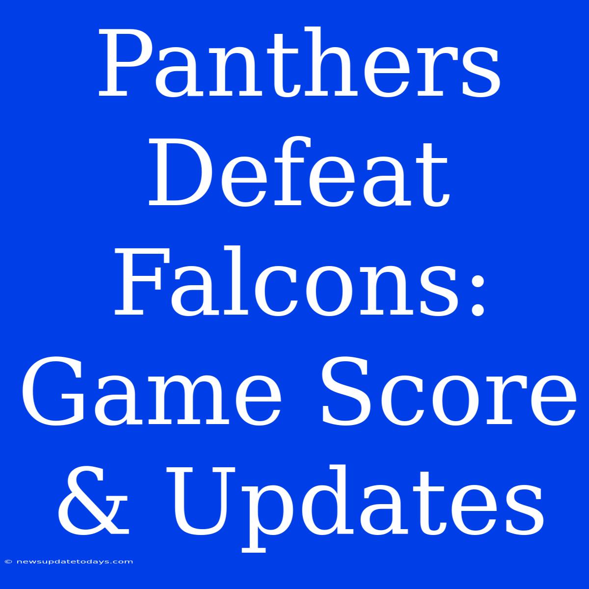 Panthers Defeat Falcons: Game Score & Updates