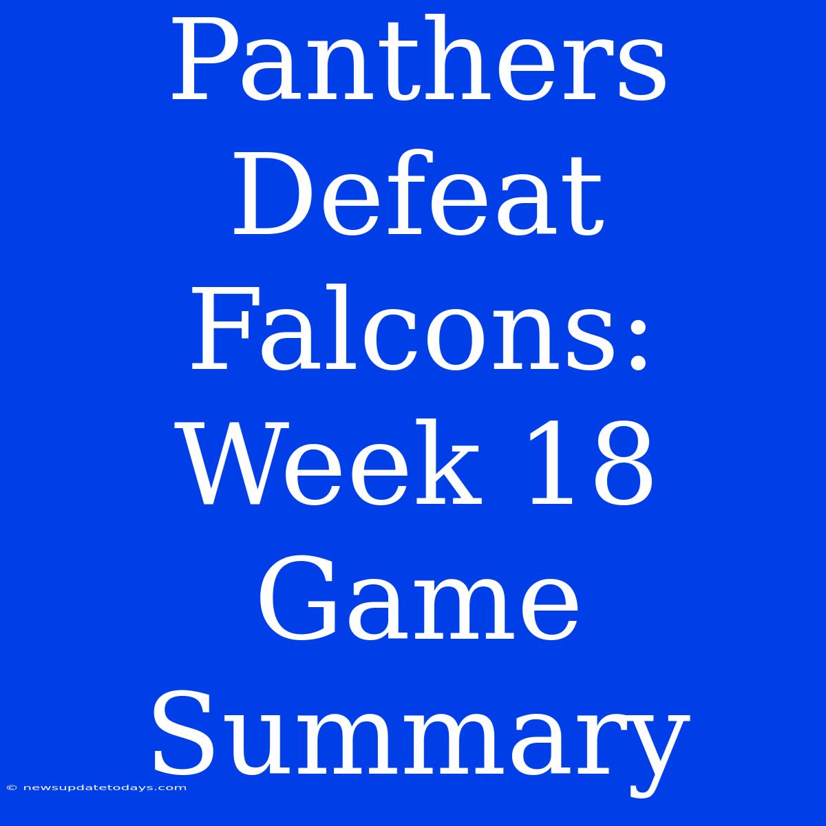 Panthers Defeat Falcons: Week 18 Game Summary