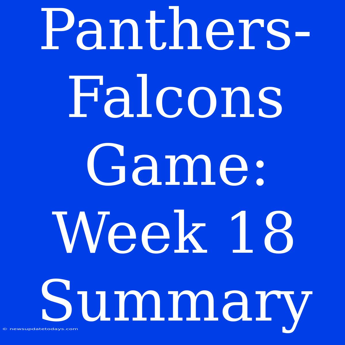 Panthers-Falcons Game: Week 18 Summary