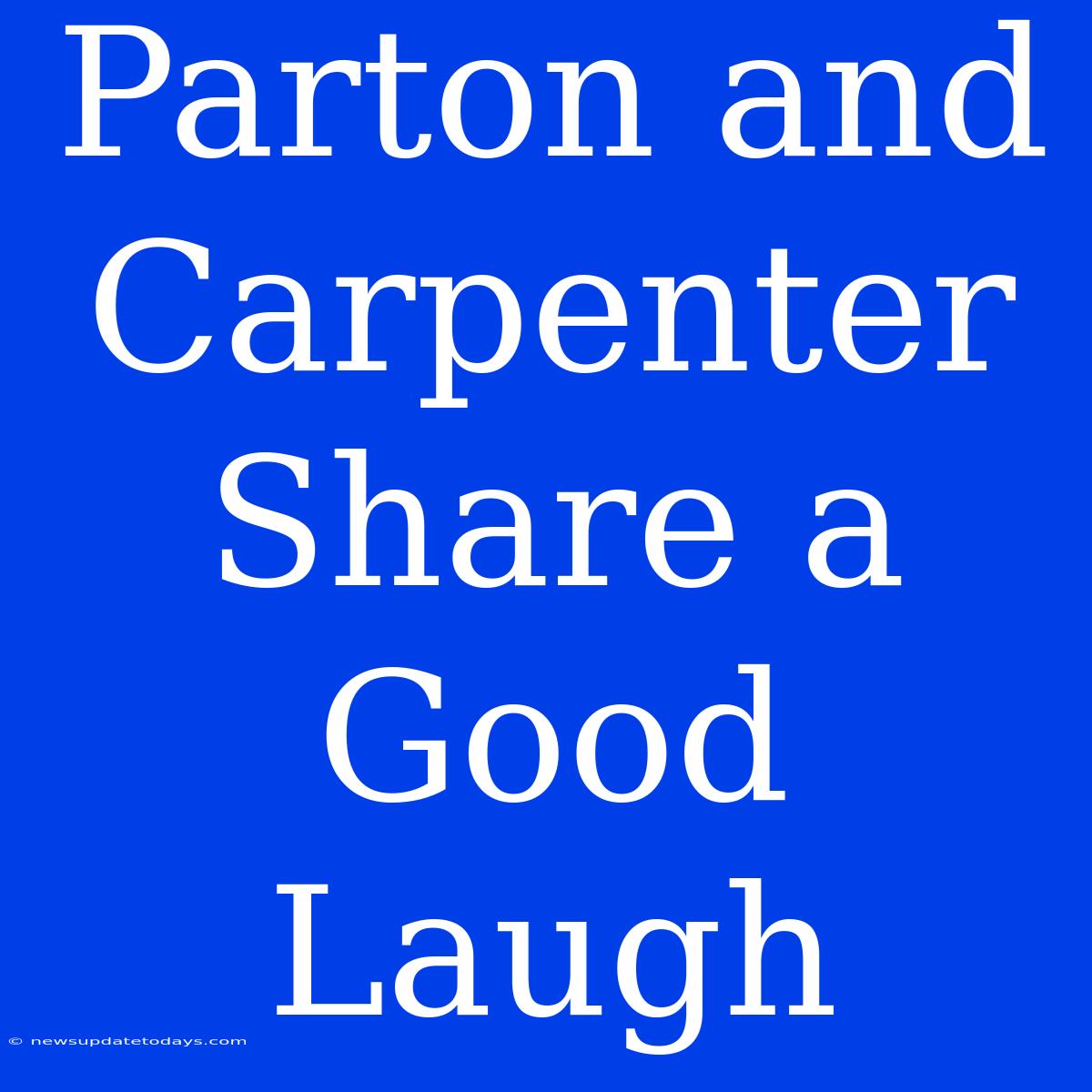 Parton And Carpenter Share A Good Laugh