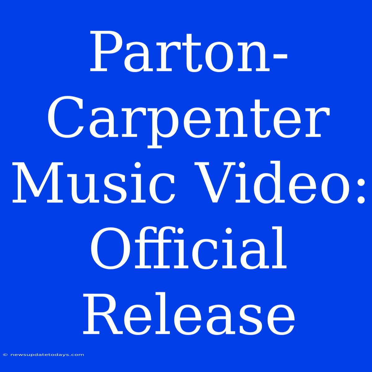 Parton-Carpenter Music Video: Official Release