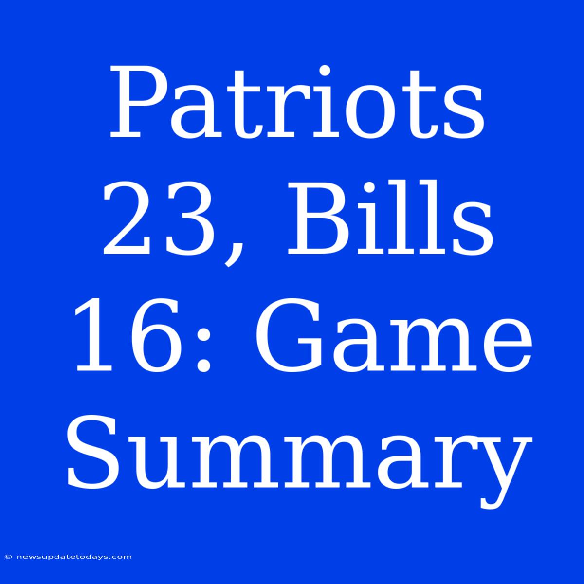 Patriots 23, Bills 16: Game Summary