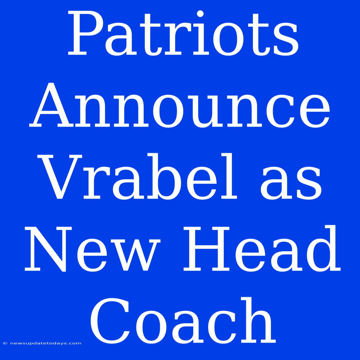 Patriots Announce Vrabel As New Head Coach