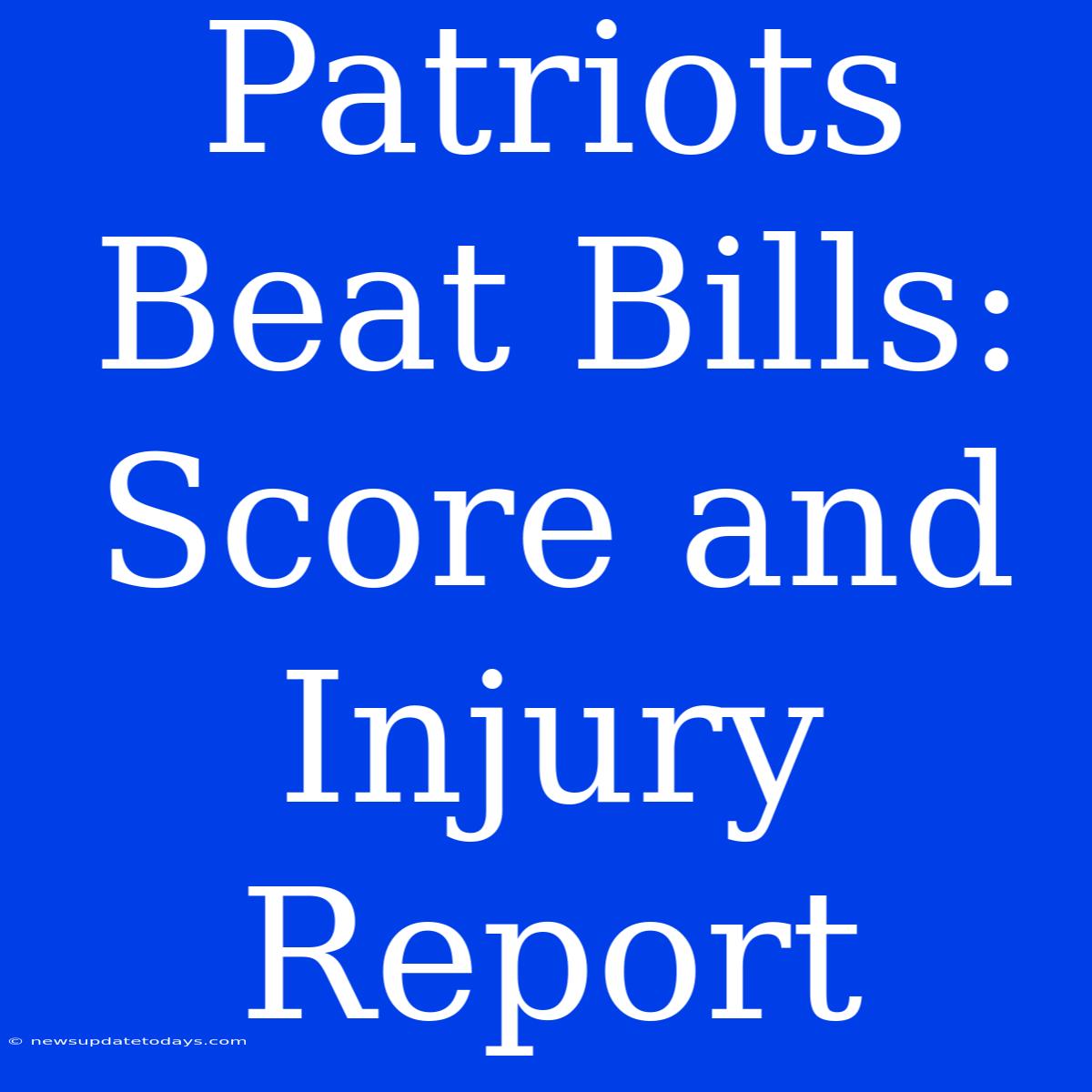 Patriots Beat Bills: Score And Injury Report