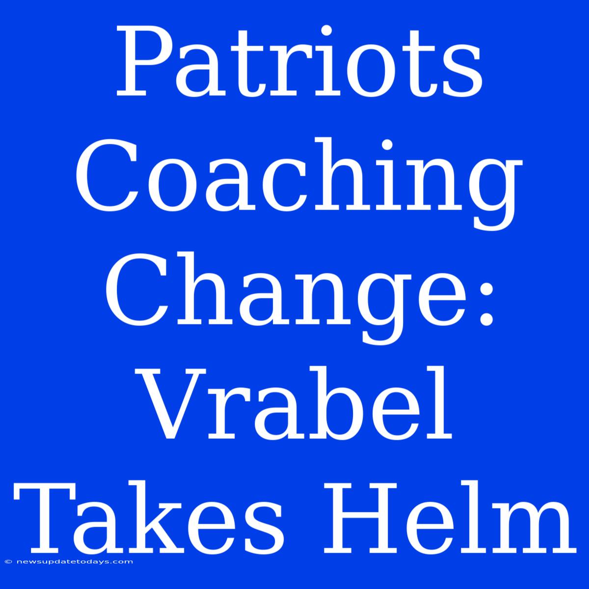 Patriots Coaching Change: Vrabel Takes Helm