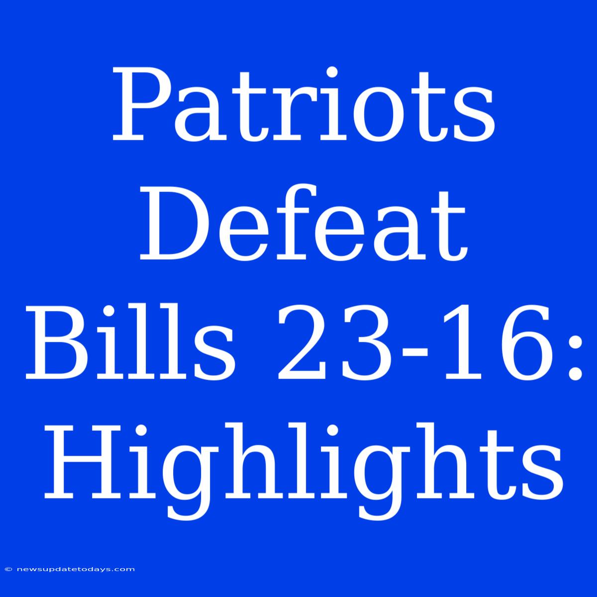 Patriots Defeat Bills 23-16: Highlights