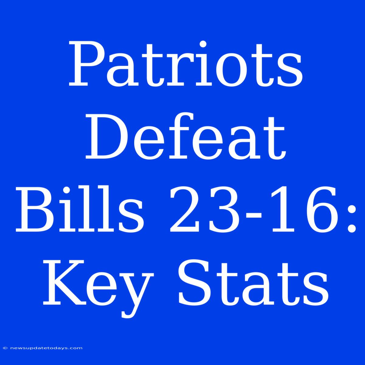 Patriots Defeat Bills 23-16: Key Stats